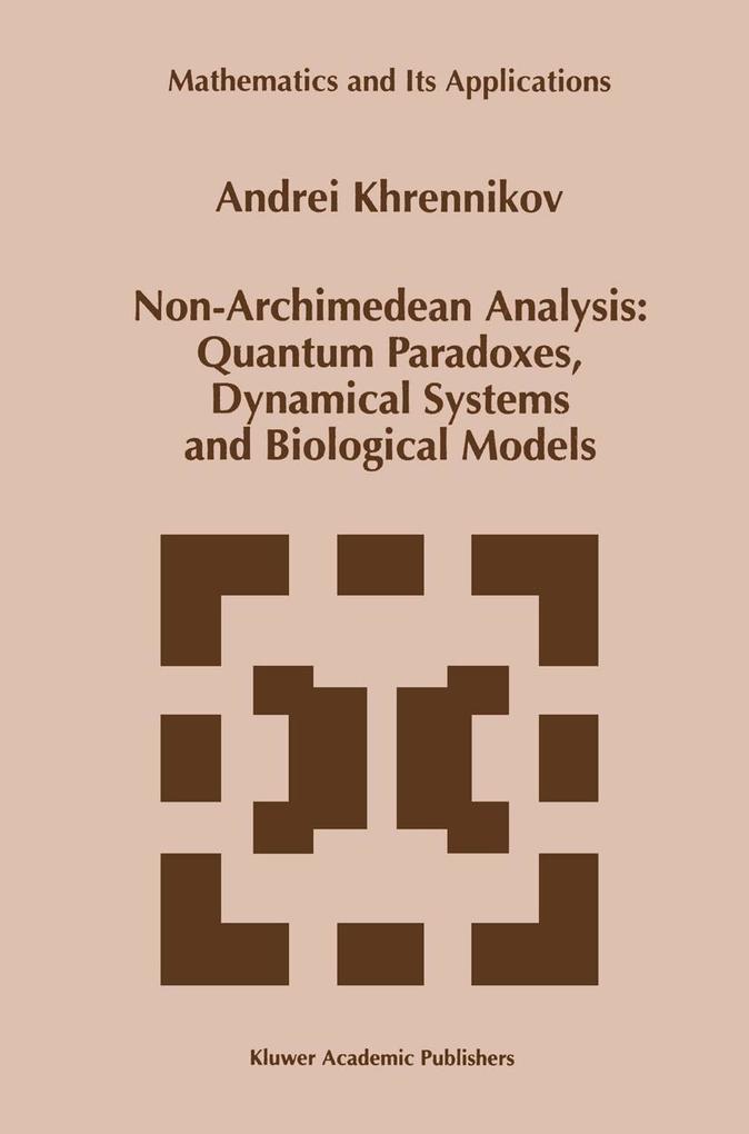 Non-Archimedean Analysis: Quantum Paradoxes Dynamical Systems and Biological Models