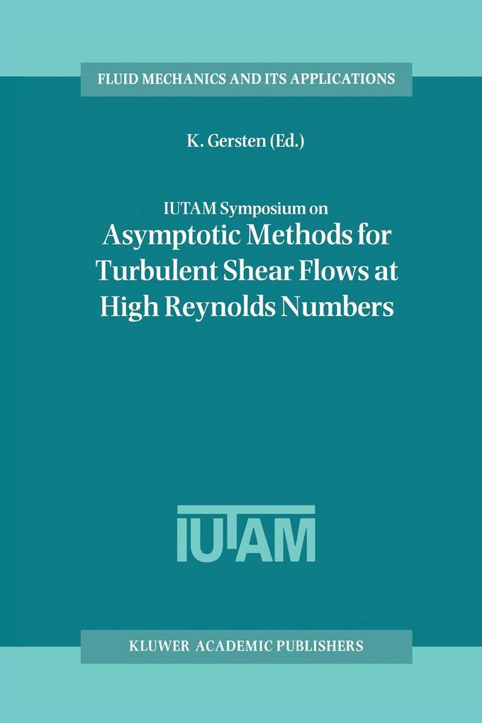 IUTAM Symposium on Asymptotic Methods for Turbulent Shear Flows at High Reynolds Numbers