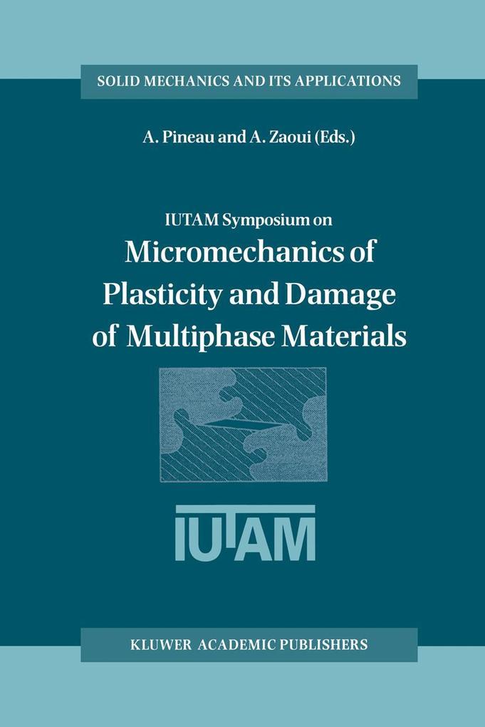IUTAM Symposium on Micromechanics of Plasticity and Damage of Multiphase Materials
