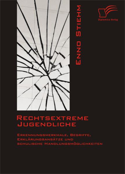 Rechtsextreme Jugendliche: Erkennungsmerkmale Begriffe Erklärungsansätze und schulische Handlungsmöglichkeiten