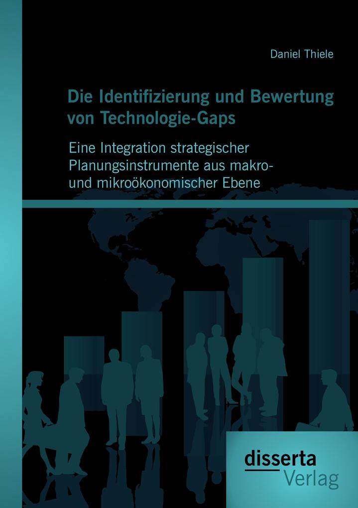 Die Identifizierung und Bewertung von Technologie-Gaps: Eine Integration strategischer Planungsinstrumente aus makro- und mikroökonomischer Ebene