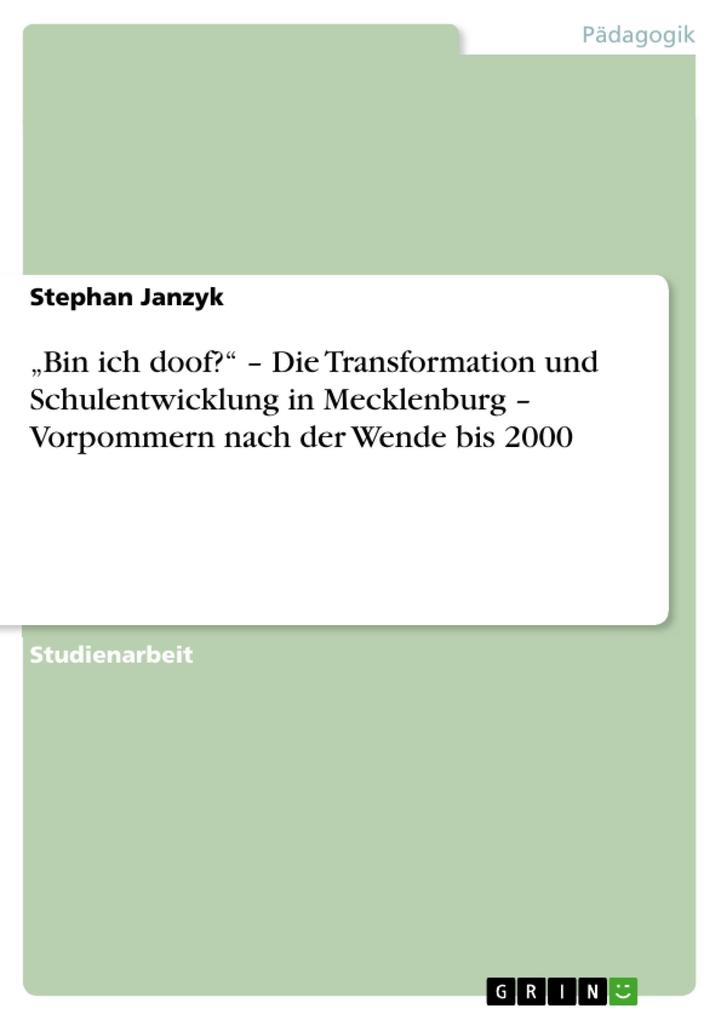Bin ich doof? - Die Transformation und Schulentwicklung in Mecklenburg - Vorpommern nach der Wende bis 2000