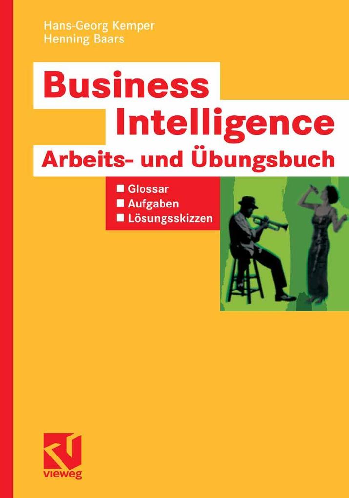 Business Intelligence - Arbeits- und Übungsbuch - Hans-Georg Kemper/ Henning Baars