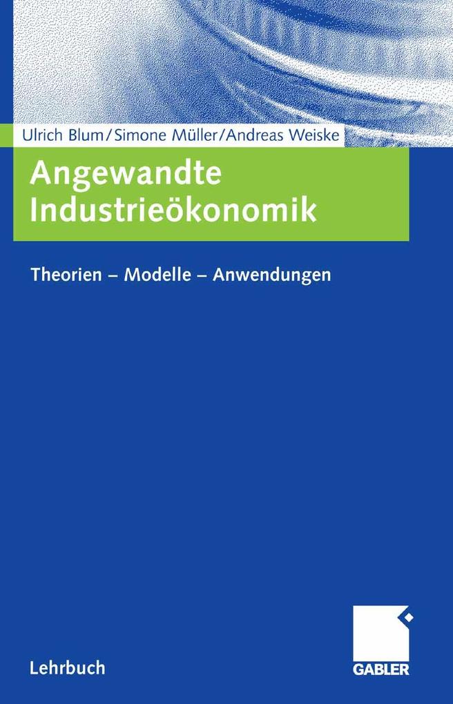Angewandte Industrieökonomik - Ulrich Blum/ Simone Müller/ Andreas Weiske