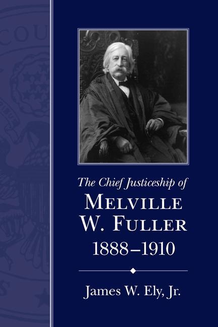 The Chief Justiceship of Melville W. Fuller 1888-1910