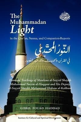 The Muhammadan Light in the Qur‘an Sunna and Companion Reports
