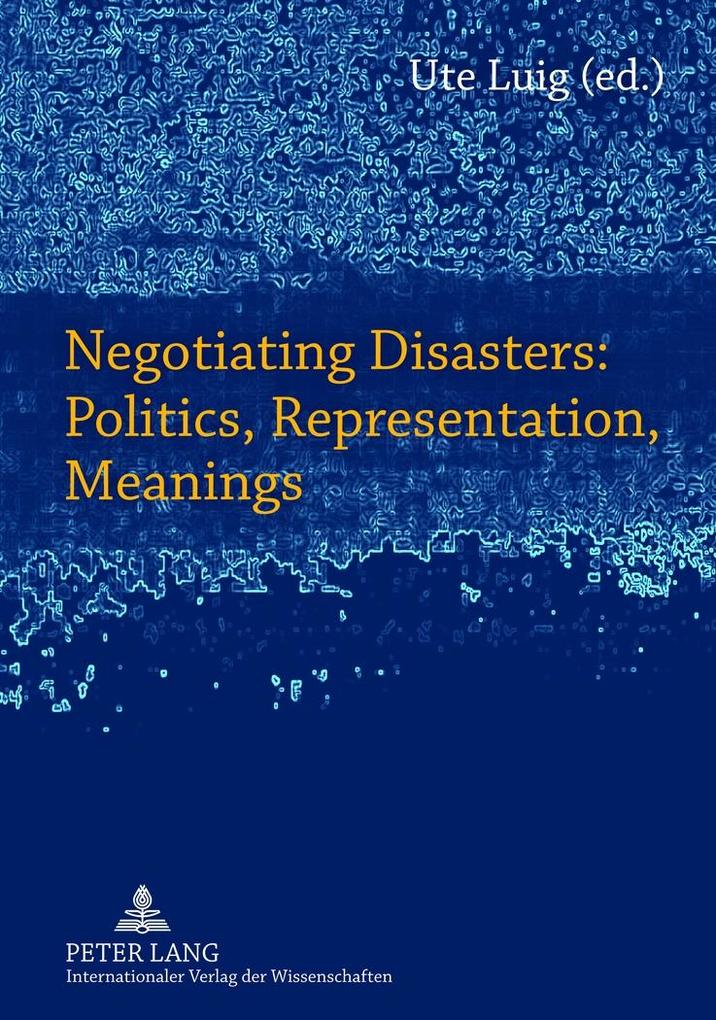 Negotiating Disasters: Politics Representation Meanings