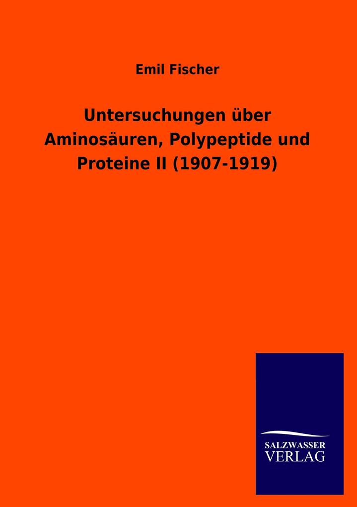 Untersuchungen über Aminosäuren Polypeptide und Proteine II (1907-1919)