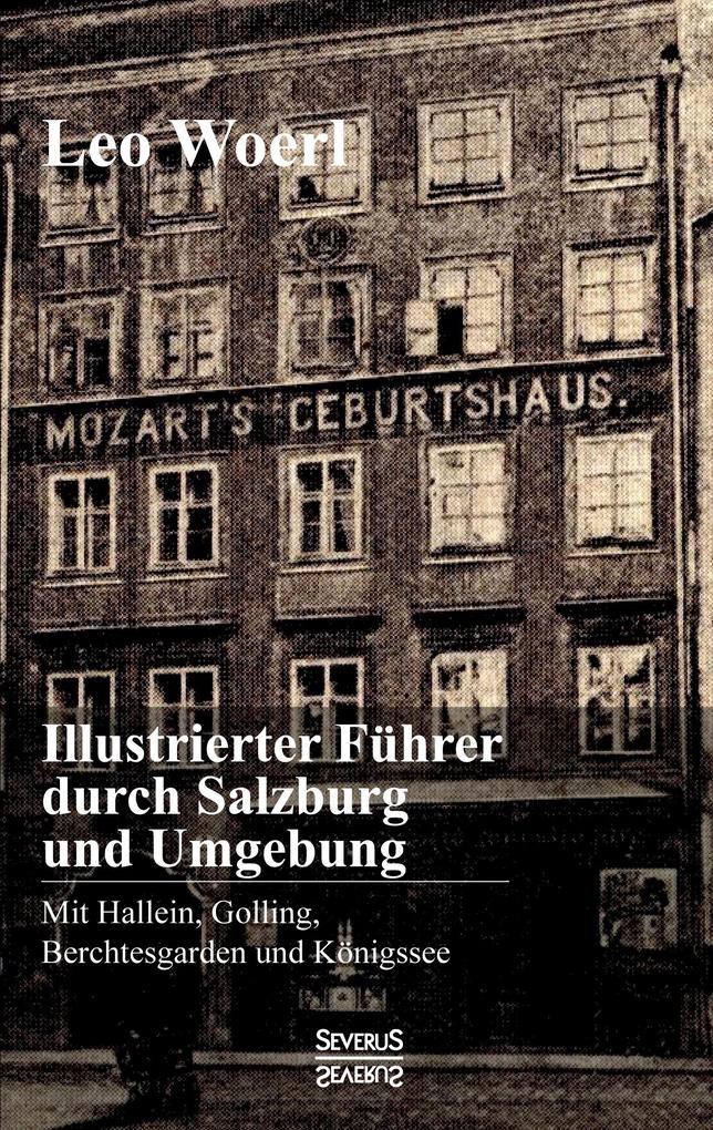 Illustrierter Führer durch Salzburg und Umgebung mit Hallein Golling Berchtesgarden und Königssee
