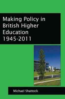 Making Policy in British Higher Education: 1945-2011
