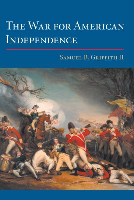 The War for American Independence: From 1760 to the Surrender at Yorktown in 1781 - Samuel B. Griffith
