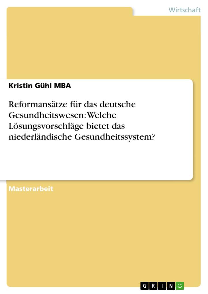 Reformansätze für das deutsche Gesundheitswesen: Welche Lösungsvorschläge bietet das niederländische Gesundheitssystem? - Kristin Gühl MBA