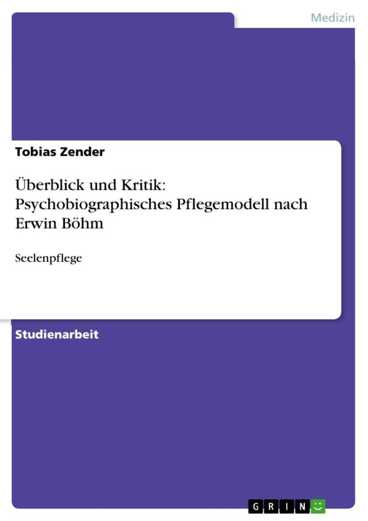 Überblick und Kritik: Psychobiographisches Pflegemodell nach Erwin Böhm - Tobias Zender