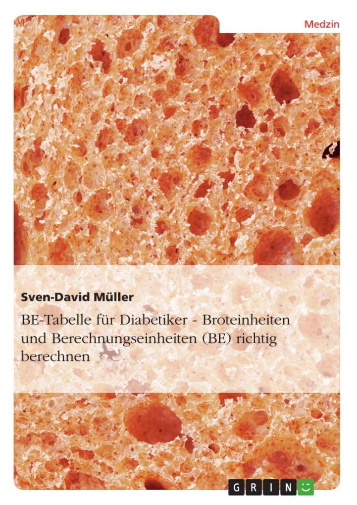 BE-Tabelle für Diabetiker - Broteinheiten und Berechnungseinheiten (BE) richtig berechnen - Sven-David Müller