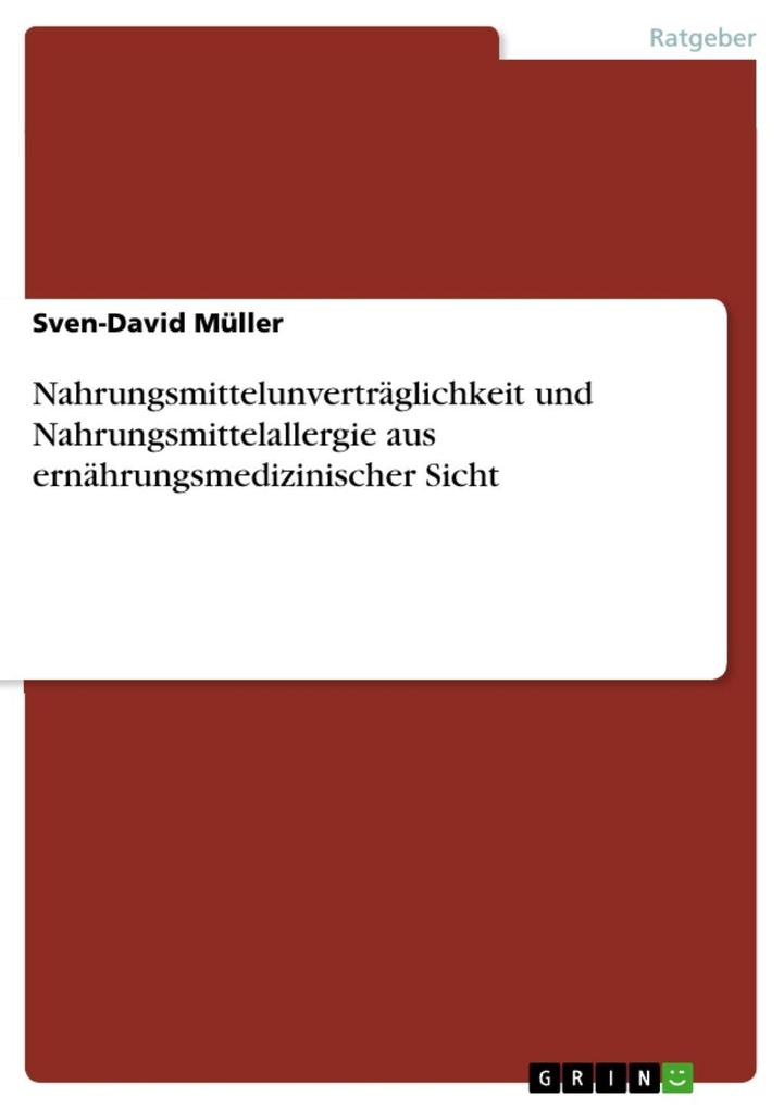 Nahrungsmittelunverträglichkeit und Nahrungsmittelallergie aus ernährungsmedizinischer Sicht - Sven-David Müller