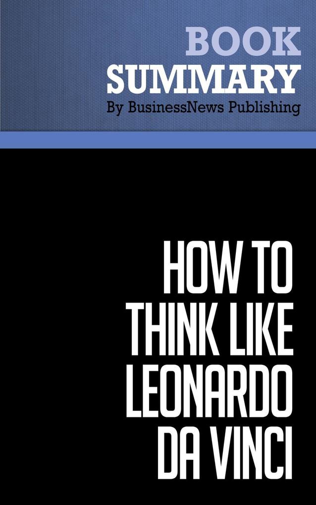 Summary: How to Think Like Leonardo Da Vinci - Michael J. Gelb
