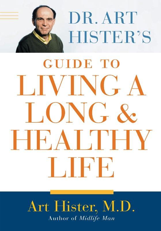 Dr. Art Hister‘s Guide To Living a Long and Healthy Life