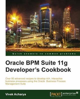 Oracle BPM Suite 11g Developer‘s cookbook
