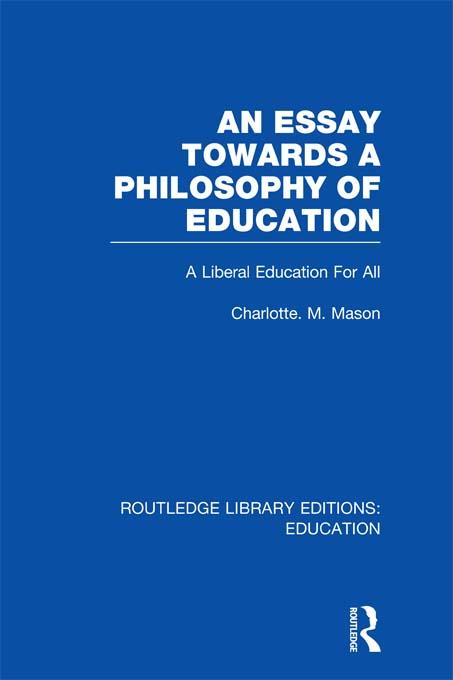 An Essay Towards A Philosophy of Education (RLE Edu K)