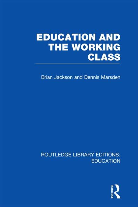 Education and the Working Class (RLE Edu L Sociology of Education) - Brian Jackson/ Dennis Marsden