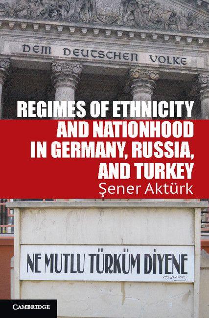 Regimes of Ethnicity and Nationhood in Germany Russia and Turkey