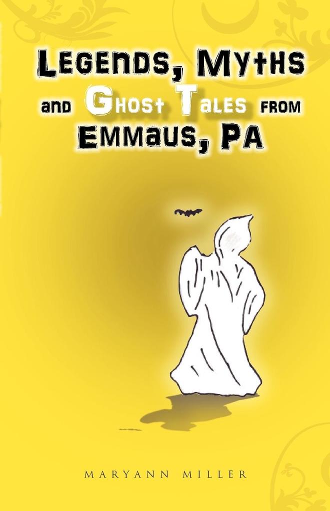 Legends Myths and Ghost Tales from Emmaus Pa