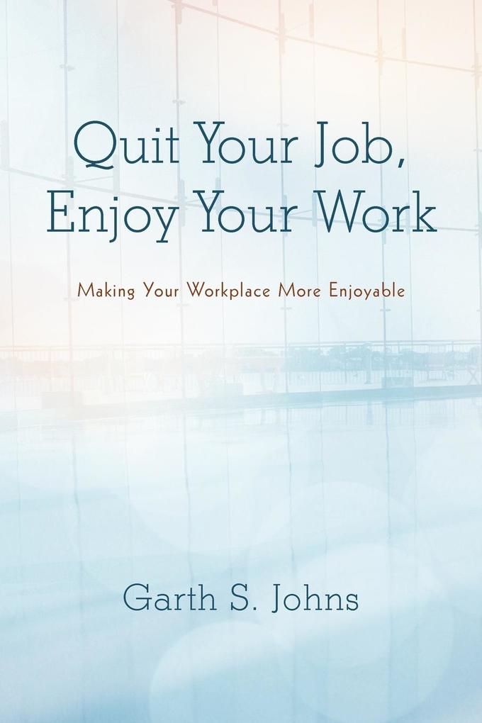 Quit Your Job Enjoy Your Work