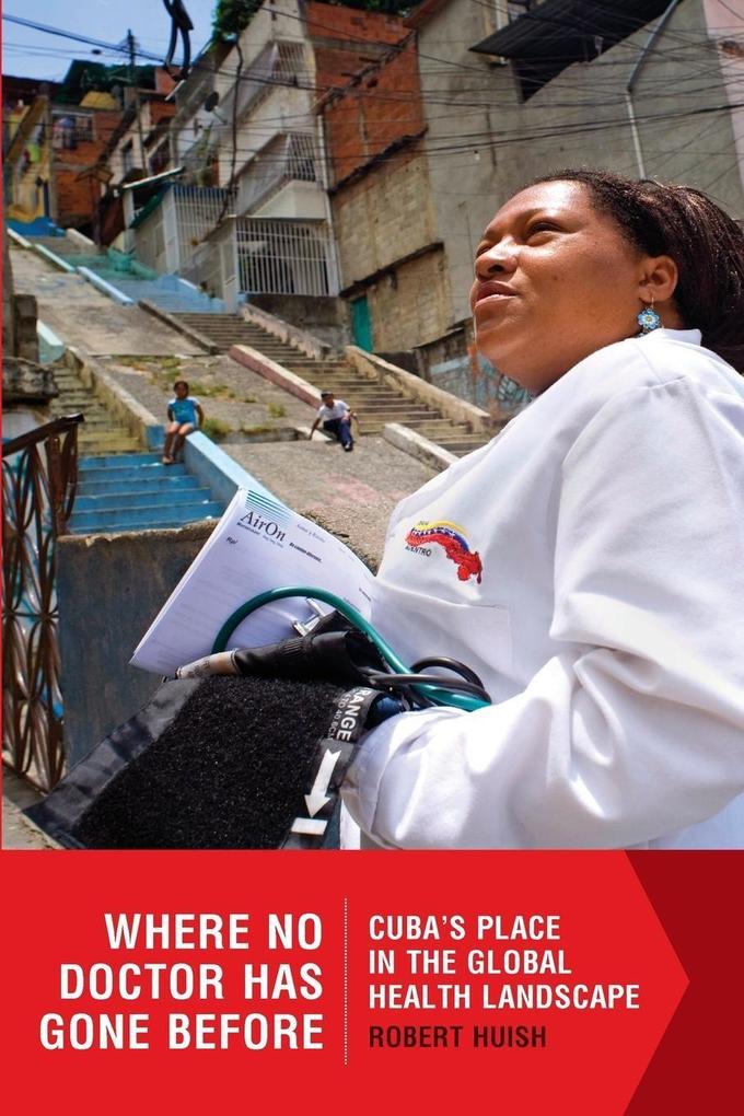 Where No Doctor Has Gone Before. Cuba‘s Place in the Global Health Landscape