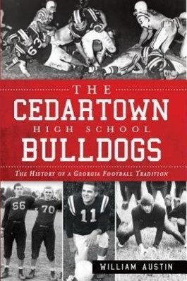 The Cedartown High School Bulldogs: The History of a Georgia Football Tradition