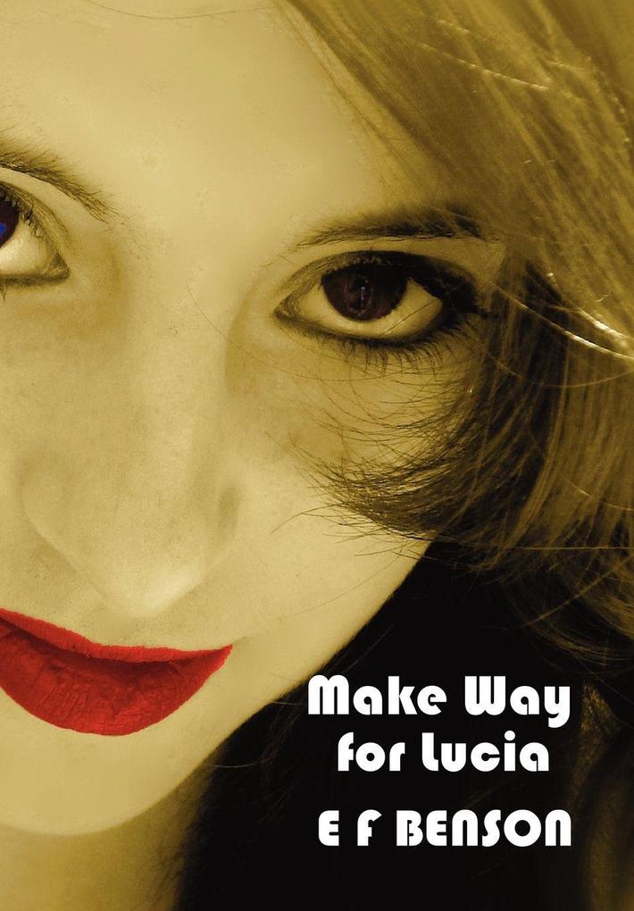Make Way for Lucia - The Complete Mapp & Lucia - Queen Lucia Miss Mapp Including 'The Male Impersonator' Lucia in London Mapp and Lucia Lucia's Pr