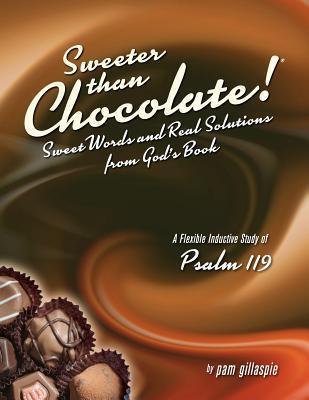 Sweeter Than Chocolate! Sweet Words and Real Solutions from God‘s Book: An Inductive Study of Psalm 119