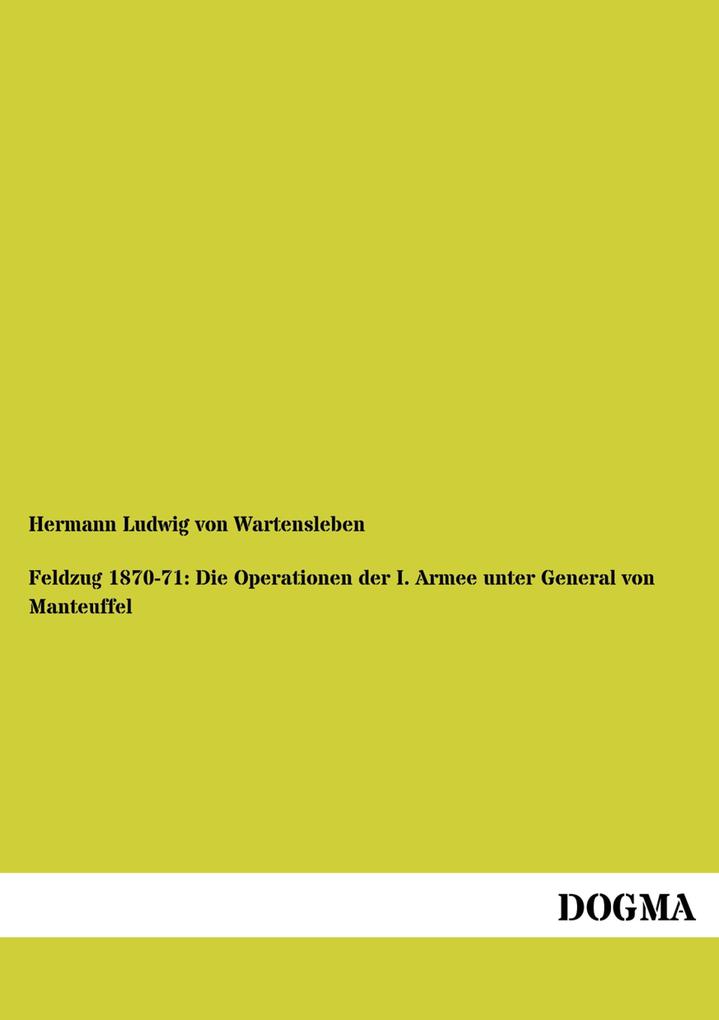Feldzug 1870-71: Die Operationen der I. Armee unter General von Manteuffel