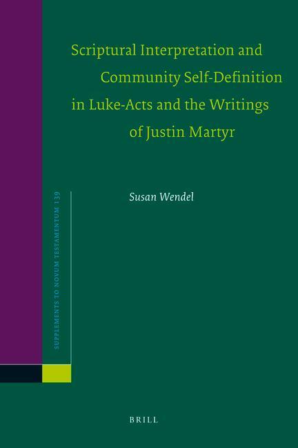 Scriptural Interpretation and Community Self-Definition in Luke-Acts and the Writings of Justin Martyr - Susan Wendel
