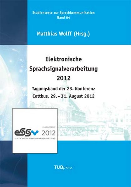 Elektronische Sprachsignalverarbeitung 2012. Tagungsband der 23. Konferenz Cottbus 29. - 31. August 2012