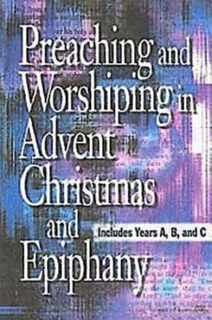 Preaching and Worshiping in Advent Christmas and Epiphany - eBook [ePub]