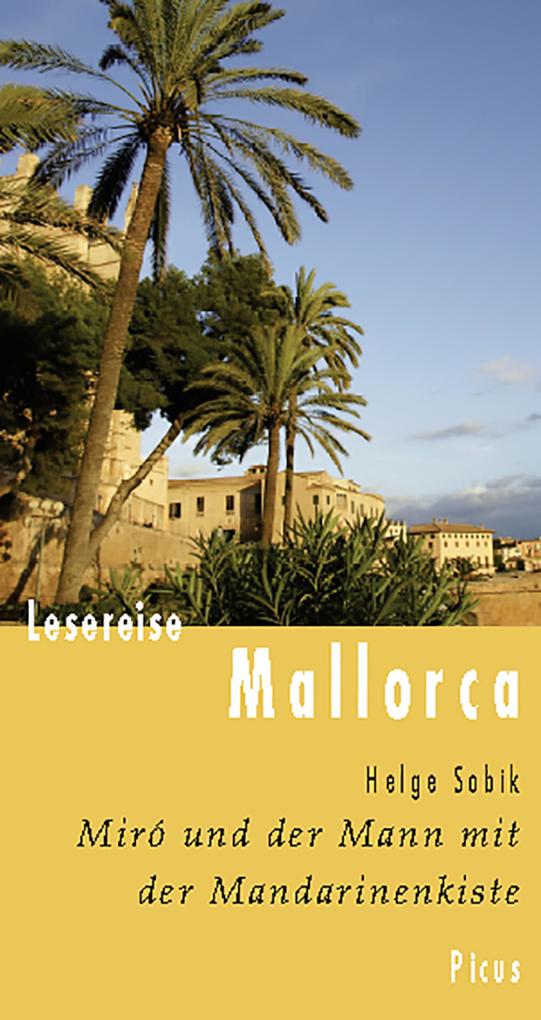 Lesereise Mallorca. Miró und der Mann mit der Mandarinenkiste Helge Sobik Author