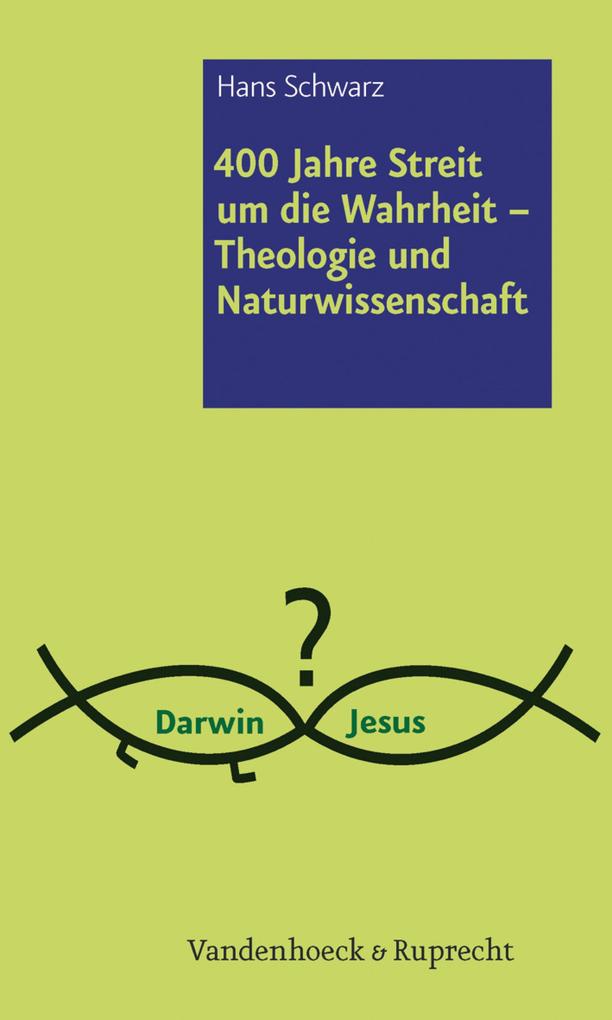 400 Jahre Streit um die Wahrheit - Theologie und Naturwissenschaft