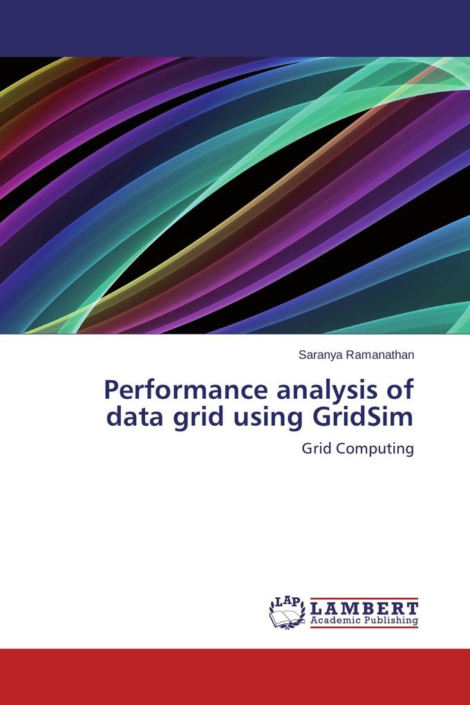 Performance analysis of data grid using GridSim