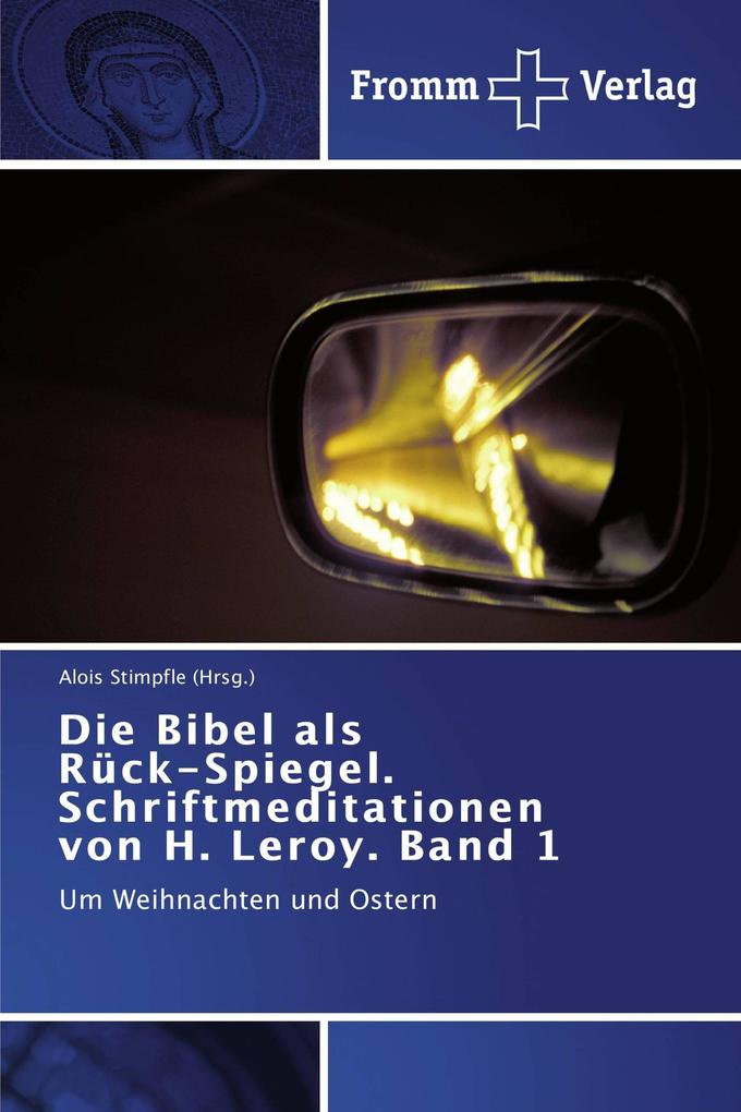 Die Bibel als Rück-Spiegel. Schriftmeditationen von H. Leroy. Band 1