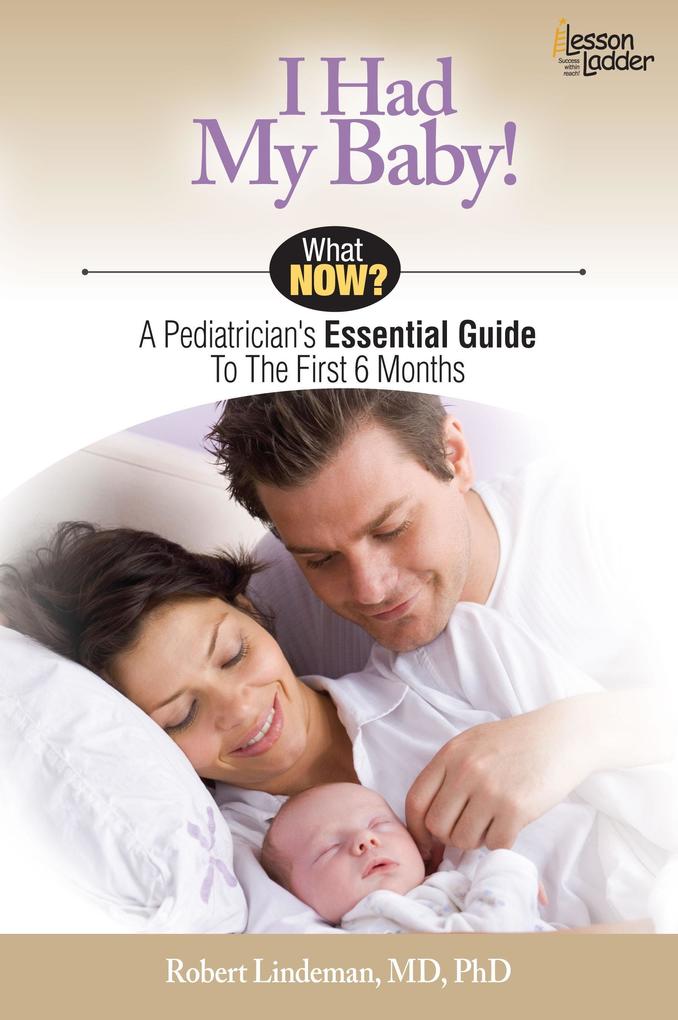 I Had My Baby!: A Pediatrician‘s Essential Guide to the First 6 Months