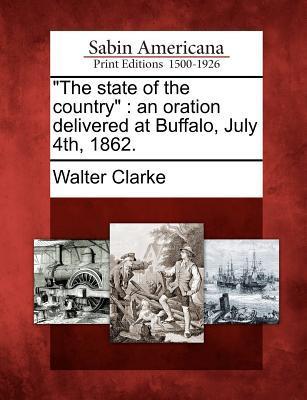 The State of the Country: An Oration Delivered at Buffalo July 4th 1862.