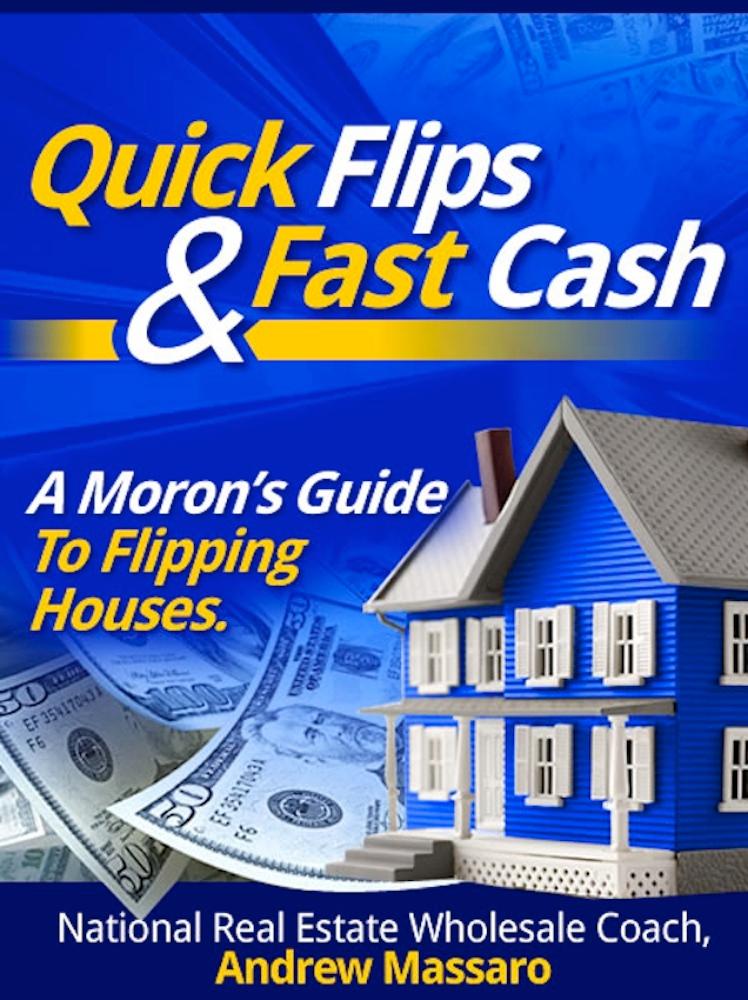 Quick Flips and Fast Cash: A Moron‘s Guide To Flipping Houses Bank-Owned Property and Everything Real Estate Investing