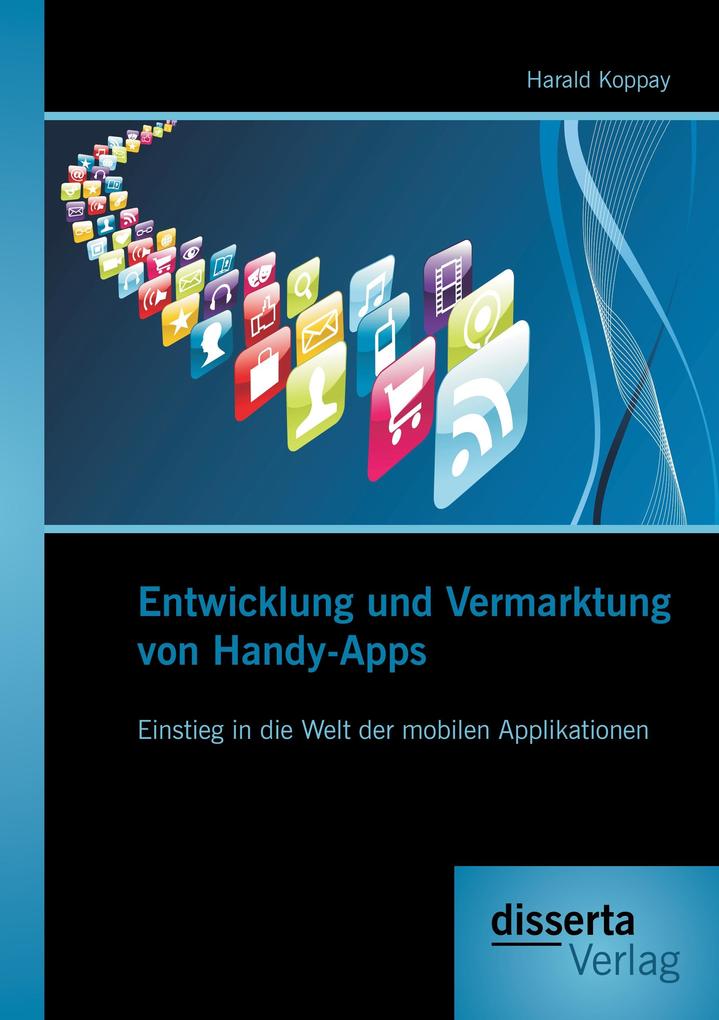 Entwicklung und Vermarktung von Handy-Apps: Einstieg in die Welt der mobilen Applikationen