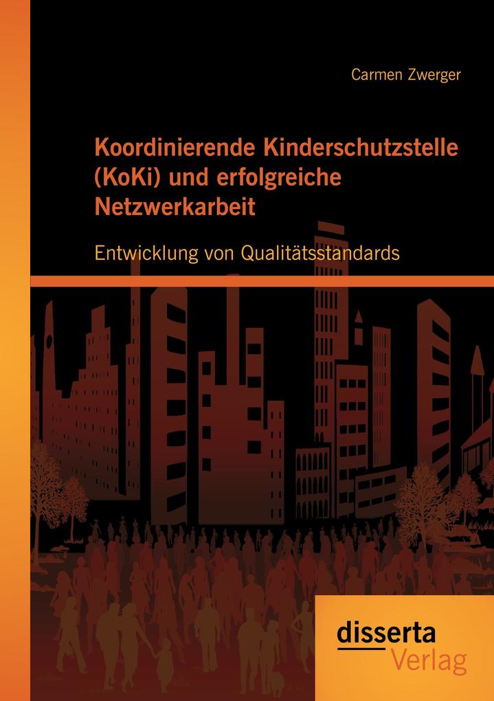 Koordinierende Kinderschutzstelle (KoKi) und erfolgreiche Netzwerkarbeit: Entwicklung von Qualitätsstandards