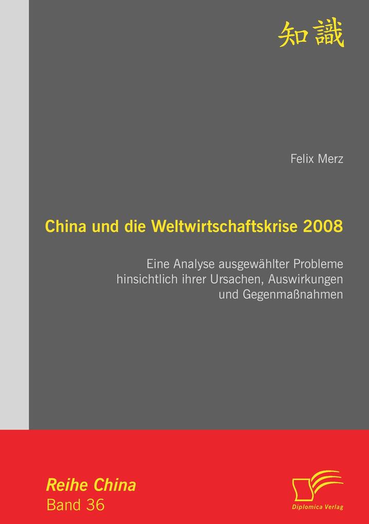 China und die Weltwirtschaftskrise 2008: Eine Analyse ausgewählter Probleme hinsichtlich ihrer Ursachen Auswirkungen und Gegenmaßnahmen
