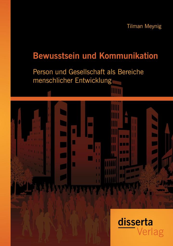 Bewusstsein und Kommunikation: Person und Gesellschaft als Bereiche menschlicher Entwicklung