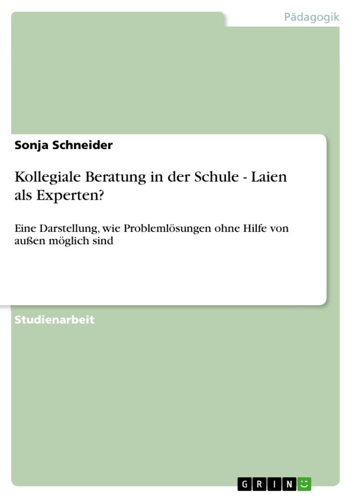 Kollegiale Beratung in der Schule - Laien als Experten? - Sonja Schneider