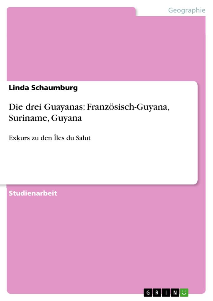 Die drei Guayanas: Französisch-Guyana Suriname Guyana - Linda Schaumburg