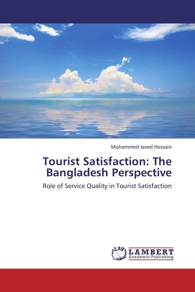 Tourist Satisfaction: The Bangladesh Perspective