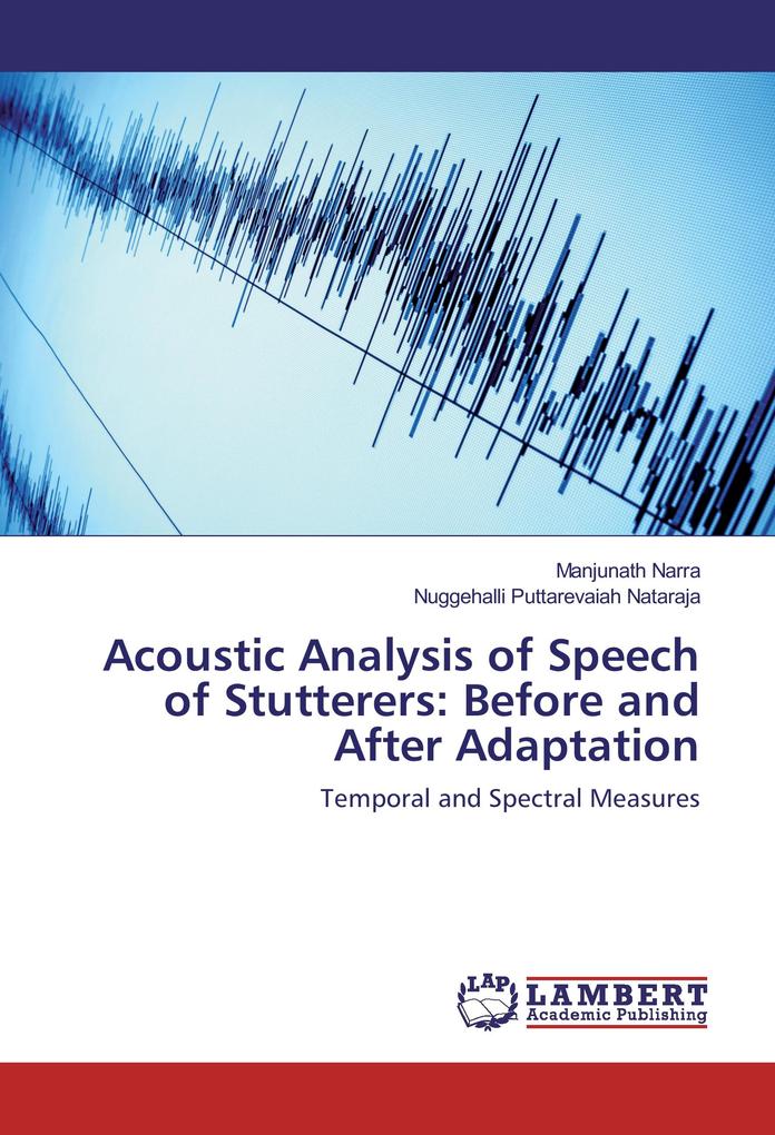 Acoustic Analysis of Speech of Stutterers: Before and After Adaptation - Manjunath Narra/ Nuggehalli Puttarevaiah Nataraja